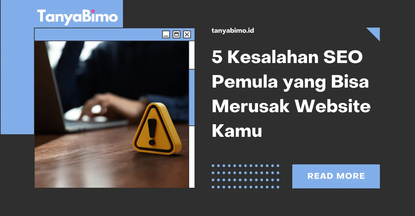 5 Kesalahan SEO Pemula yang Bisa Merusak Website Kamu