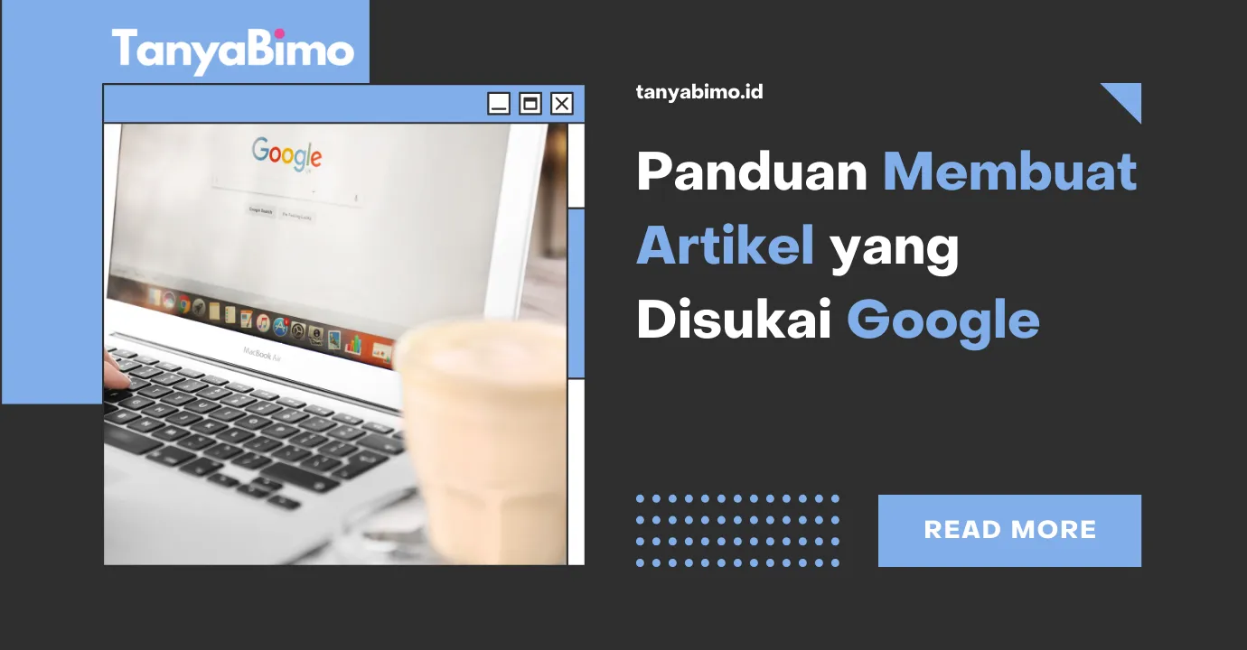 Panduan Membuat Artikel yang Disukai Google